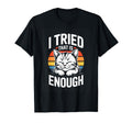 I Tried That Is Enough Cat T-Shirt - Novelty Apparel Men Women - T-Shirt, Sweatshirt, Hoodie