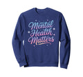 Groovy Mental Health Matters Sweatshirt - Minimalist Print Men Women - T-Shirt, Sweatshirt, Hoodie