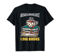 Archaeolibrariologist I Dig Books Book T-Shirt - Novelty Apparel Men Women - T-Shirt, Sweatshirt, Hoodie
