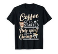 Coffee Gets Me Started Holy Spirit T-Shirt - Aesthetic Graphic Unisex - T-Shirt, Sweatshirt, Hoodie