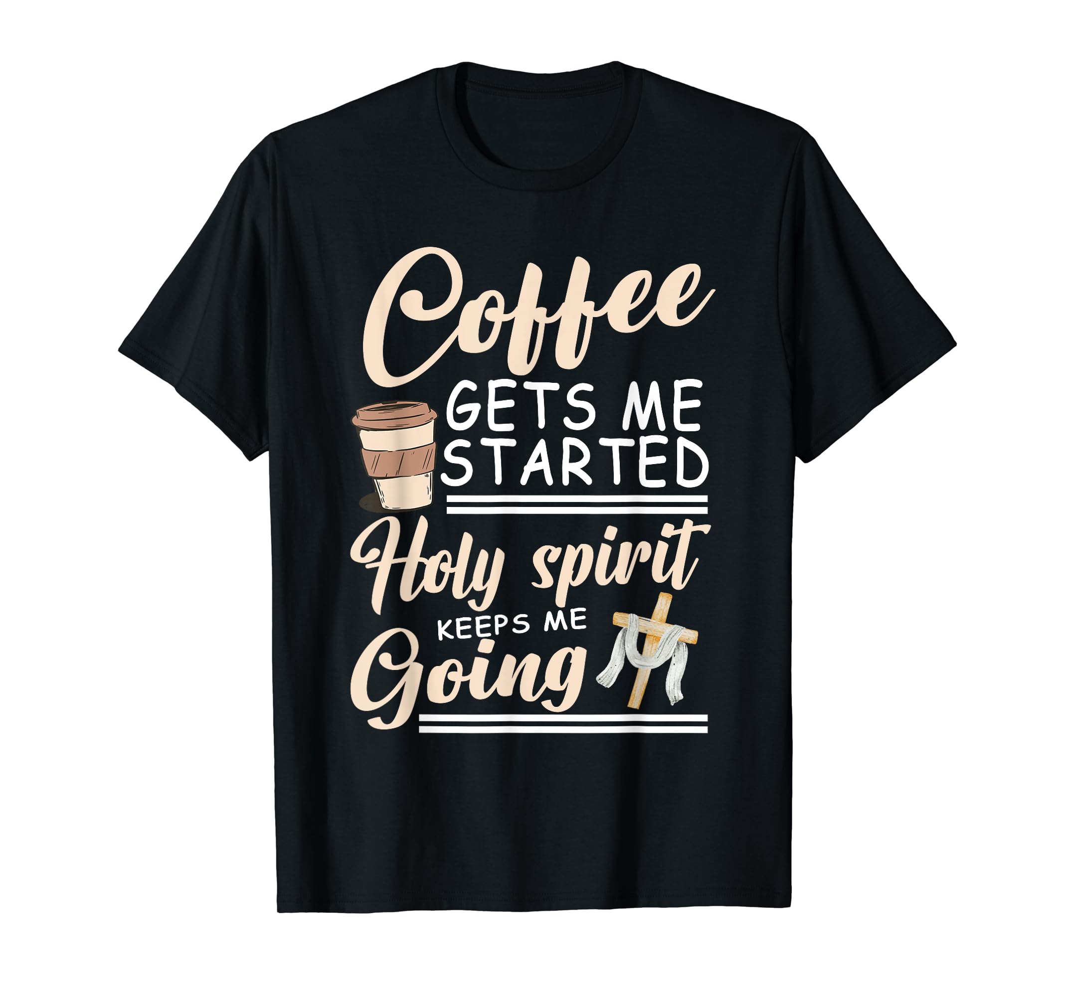 Coffee Gets Me Started Holy Spirit T-Shirt - Aesthetic Graphic Unisex - T-Shirt, Sweatshirt, Hoodie