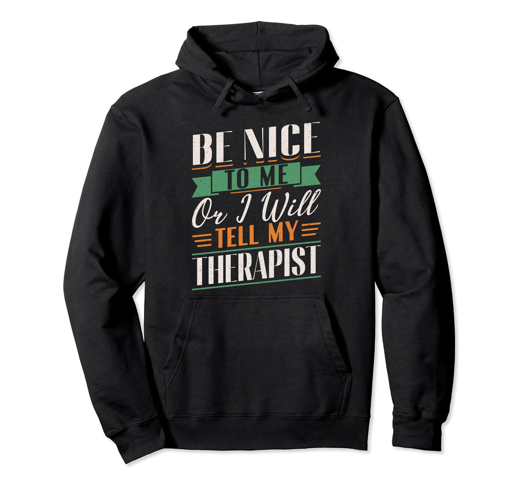 Mental Health Support Be Nice To Me Or Hoodie - Novelty Apparel Men Women - T-Shirt, Sweatshirt, Hoodie