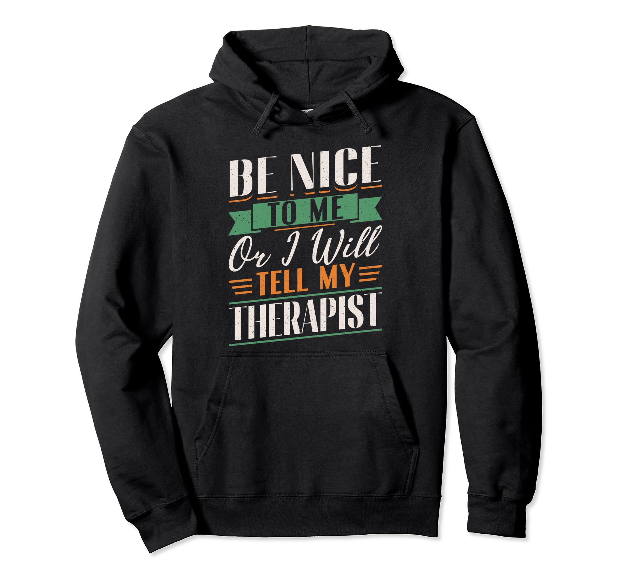 Mental Health Support Be Nice To Me Or Hoodie - Novelty Apparel Men Women - T-Shirt, Sweatshirt, Hoodie