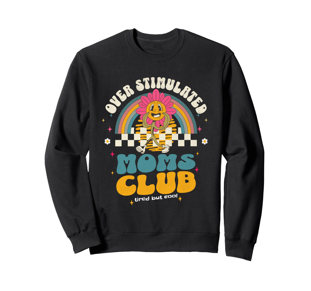 Overstimulated Moms Club Groovy Sweatshirt - Streetwear Style Men Women - T-Shirt, Sweatshirt, Hoodie