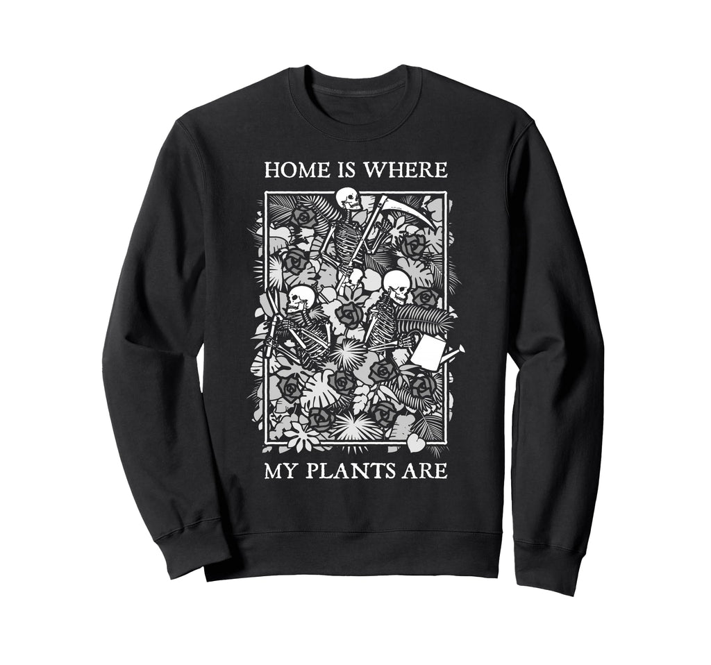 Home Is Where My Plants Are Skull Sweatshirt - Novelty Apparel for Adults - T-Shirt, Sweatshirt, Hoodie