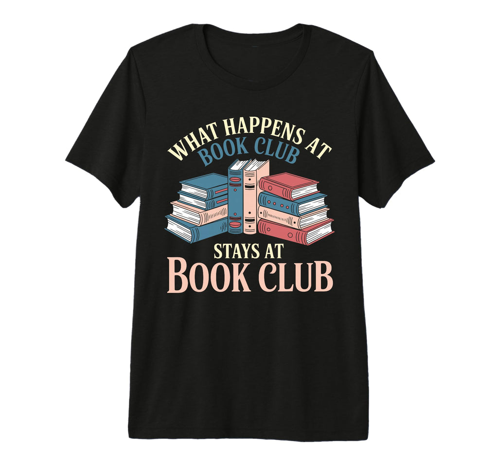 What Happens Book Club Stays Book Club T-Shirt - Graphic Print Men Women - T-Shirt, Sweatshirt, Hoodie