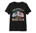 What Happens Book Club Stays Book Club T-Shirt - Graphic Print Men Women - T-Shirt, Sweatshirt, Hoodie