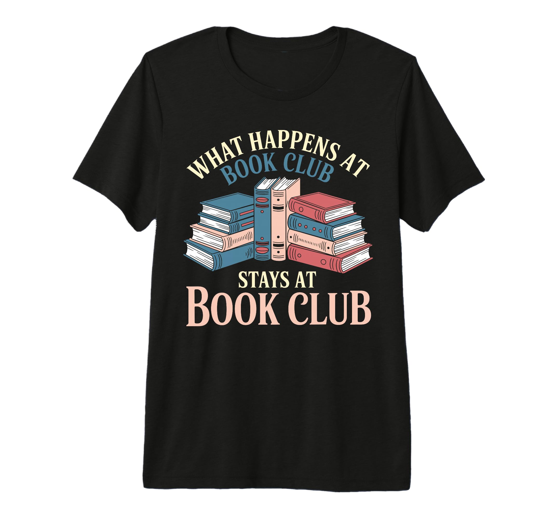 What Happens Book Club Stays Book Club T-Shirt - Graphic Print Men Women - T-Shirt, Sweatshirt, Hoodie