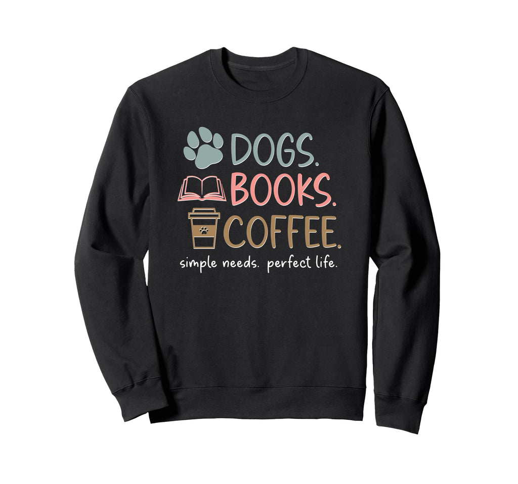 Dogs Books Coffee Simple Needs Sweatshirt - Streetwear Style Men Women - T-Shirt, Sweatshirt, Hoodie