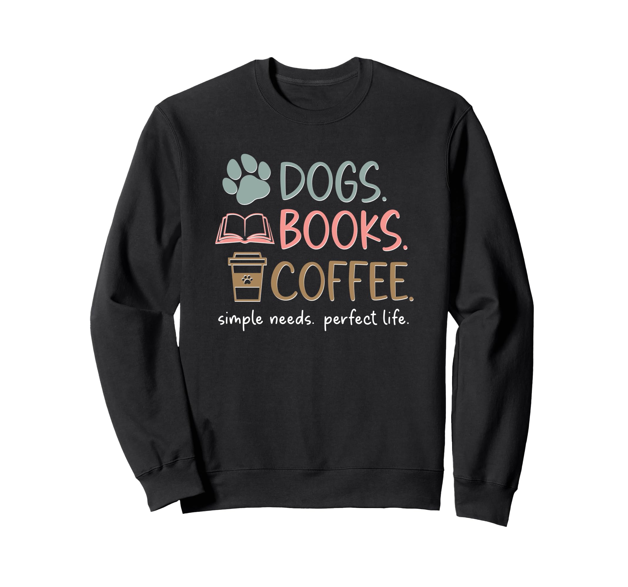 Dogs Books Coffee Simple Needs Sweatshirt - Streetwear Style Men Women - T-Shirt, Sweatshirt, Hoodie
