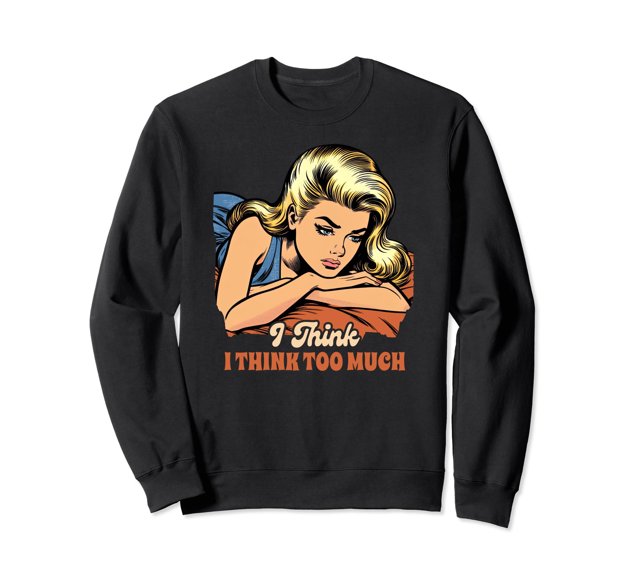 Anxiety Mental Health Depression I Think Sweatshirt - Graphic Print Unisex - T-Shirt, Sweatshirt, Hoodie