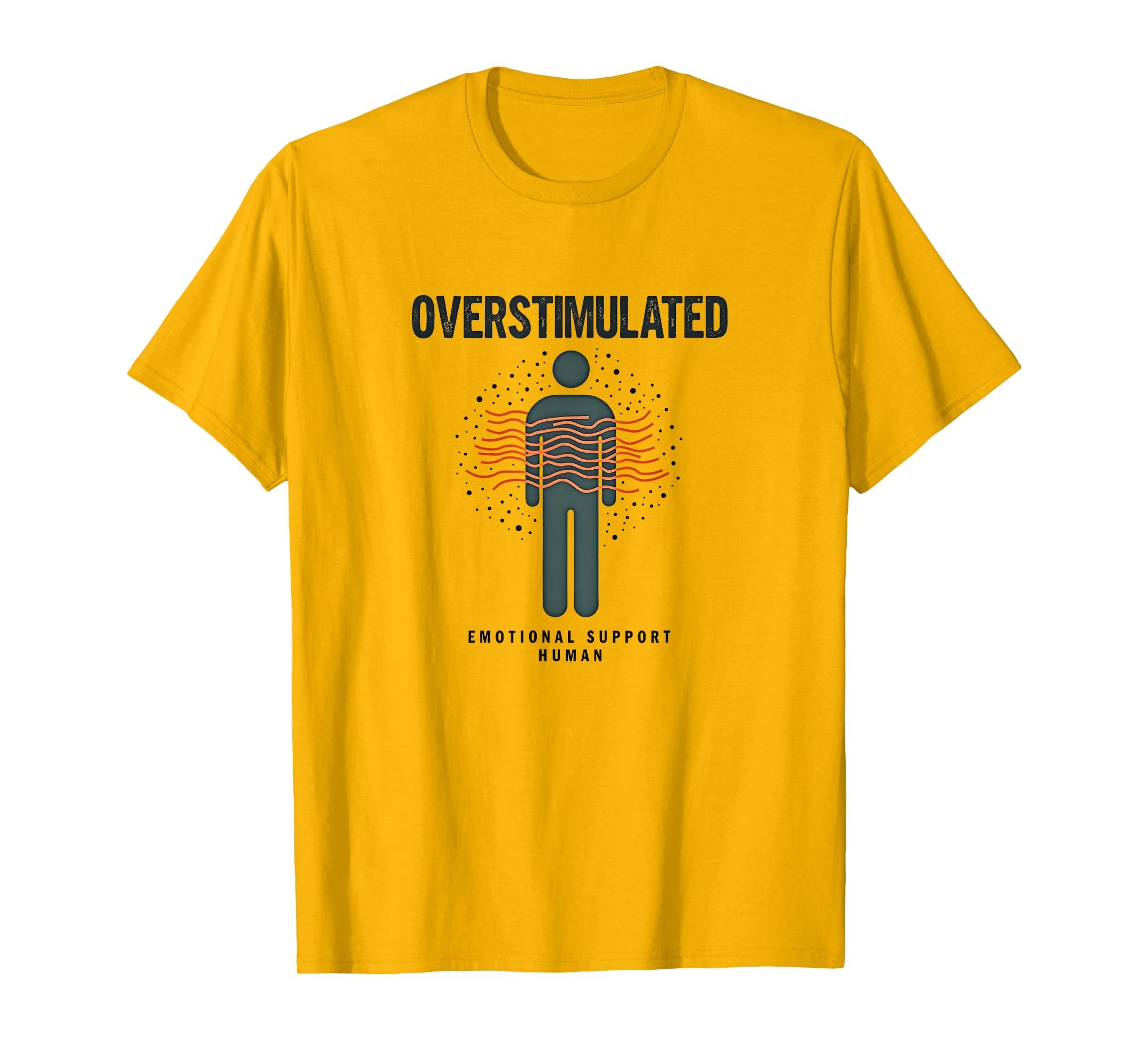Overstimulated Emotional Support Human T-Shirt - Trendy Graphic Unisex - T-Shirt, Sweatshirt, Hoodie