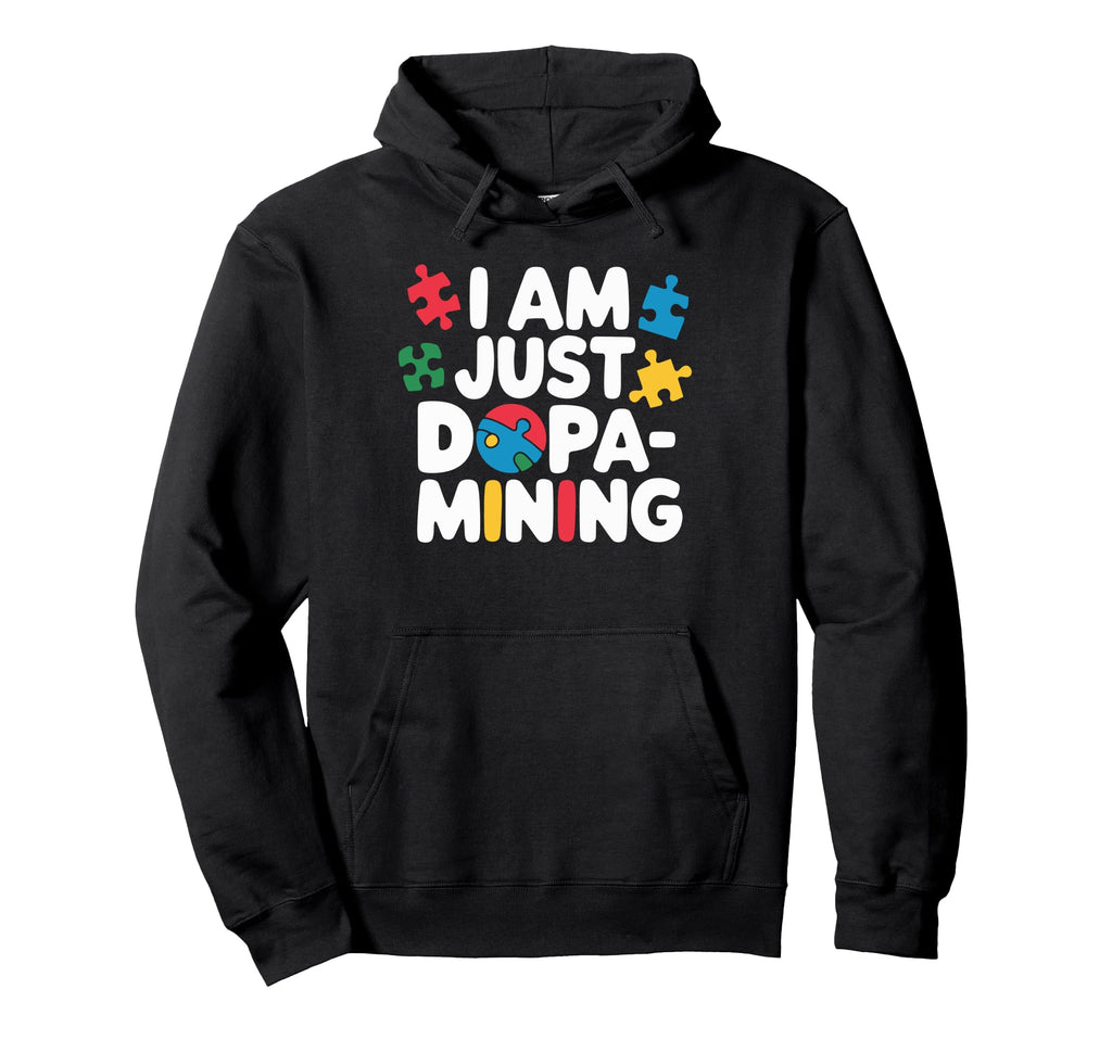 I Am Just Dopamining Mining Dopamine Hoodie - Novelty Apparel Men Women - T-Shirt, Sweatshirt, Hoodie