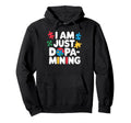I Am Just Dopamining Mining Dopamine Hoodie - Novelty Apparel Men Women - T-Shirt, Sweatshirt, Hoodie
