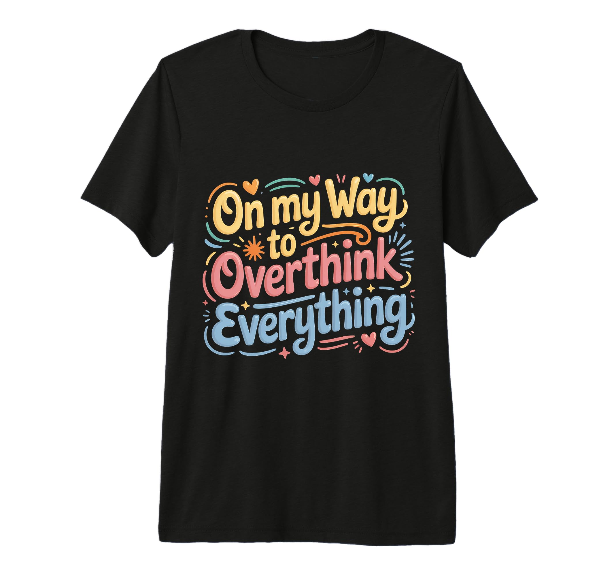 My Way To Overthink Everything T-Shirt - Trendy Graphic Men Women - T-Shirt, Sweatshirt, Hoodie