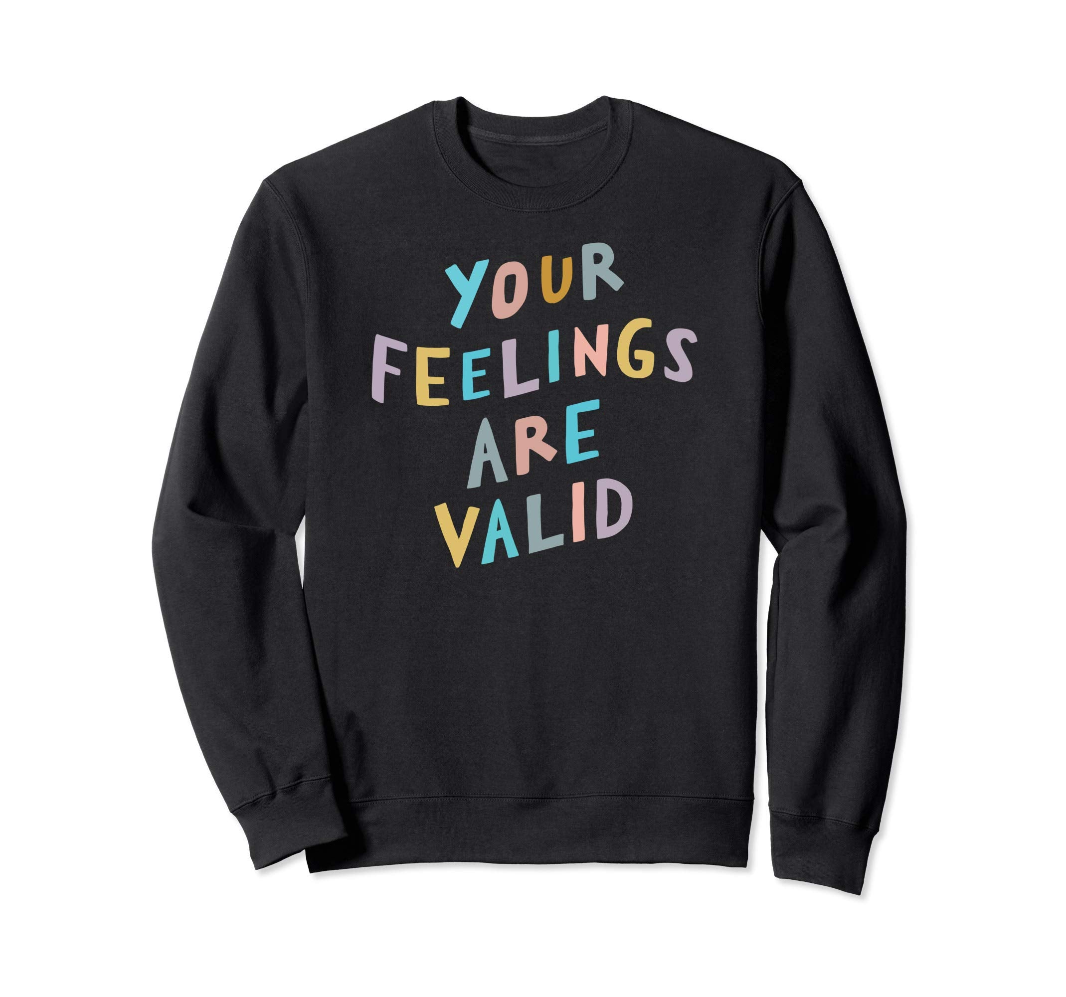 Your Feelings Are Valid Sweatshirt - Casual Everyday Wear for Adults - T-Shirt, Sweatshirt, Hoodie