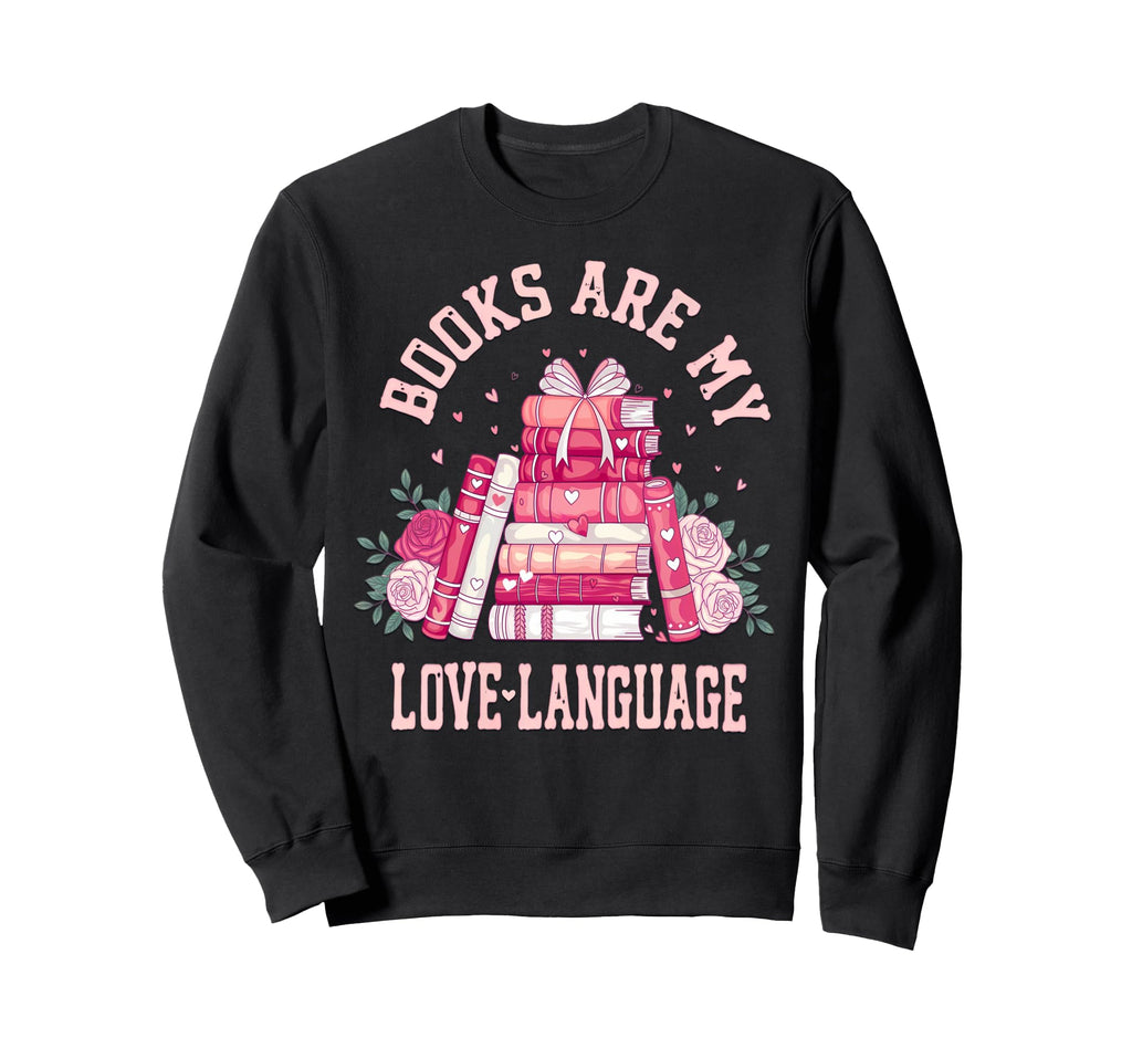 Bibliophile Valentines Books Are My Sweatshirt - Graphic Print Men Women - T-Shirt, Sweatshirt, Hoodie