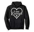 I Am Enough Heart Self Love Hoodie - Custom Art Print for Adults - T-Shirt, Sweatshirt, Hoodie