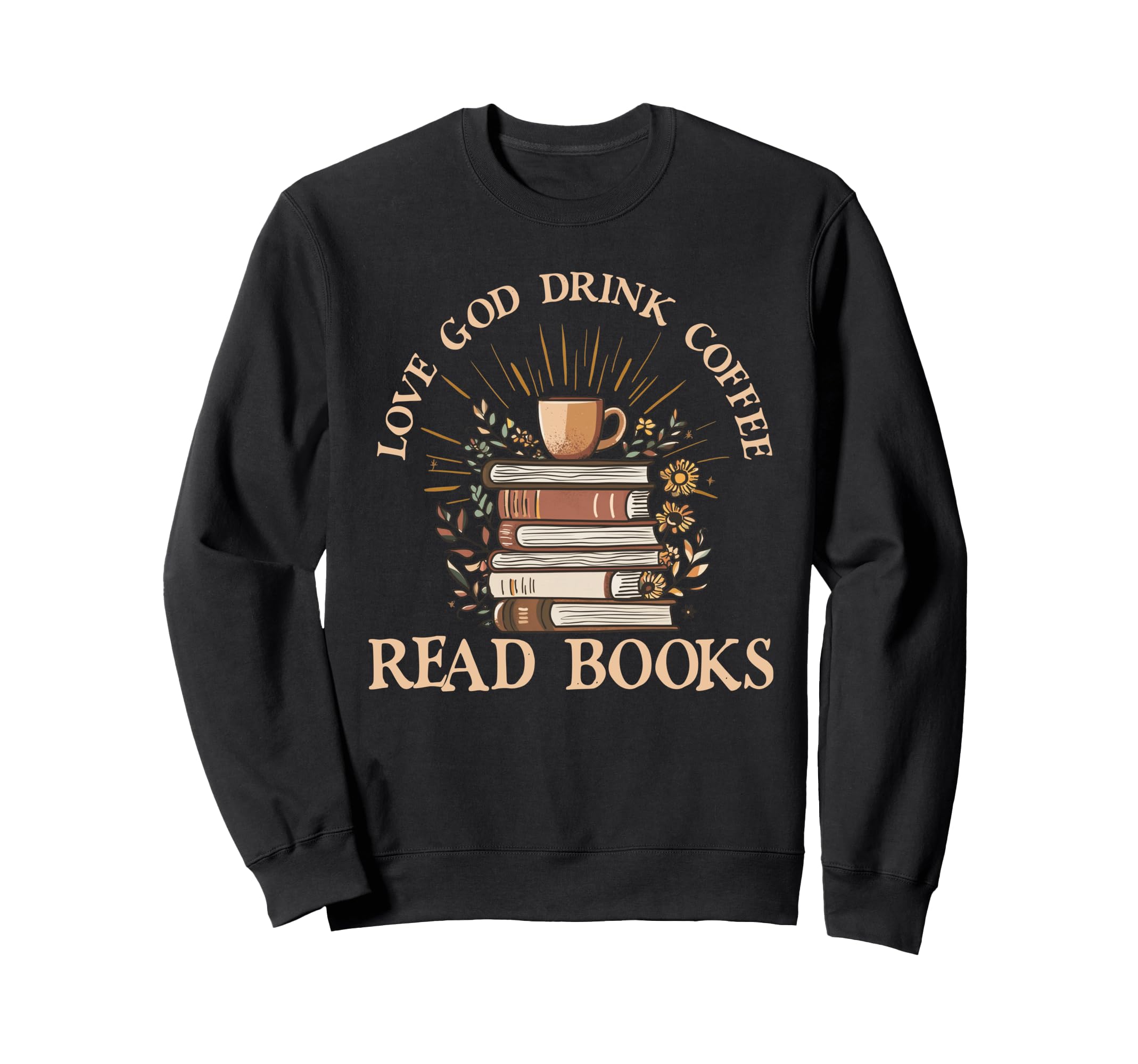 Love God Drink Coffee Read Books Sweatshirt - Graphic Print Unisex - T-Shirt, Sweatshirt, Hoodie