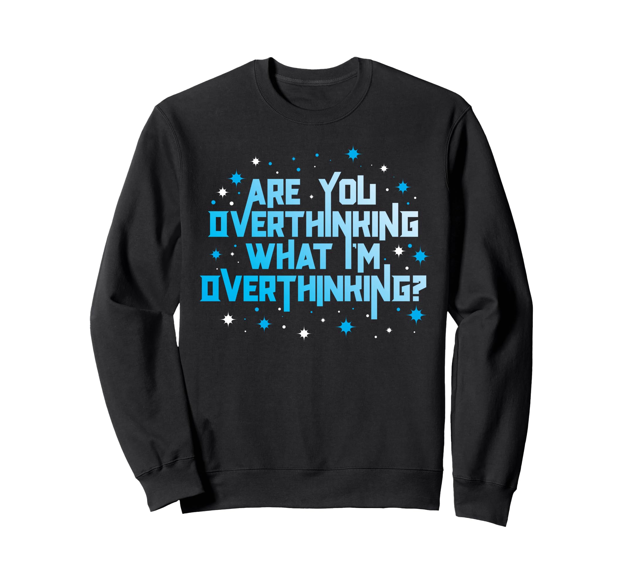 Funny Overthinker Are You Sweatshirt - Graphic Print for Adults - T-Shirt, Sweatshirt, Hoodie