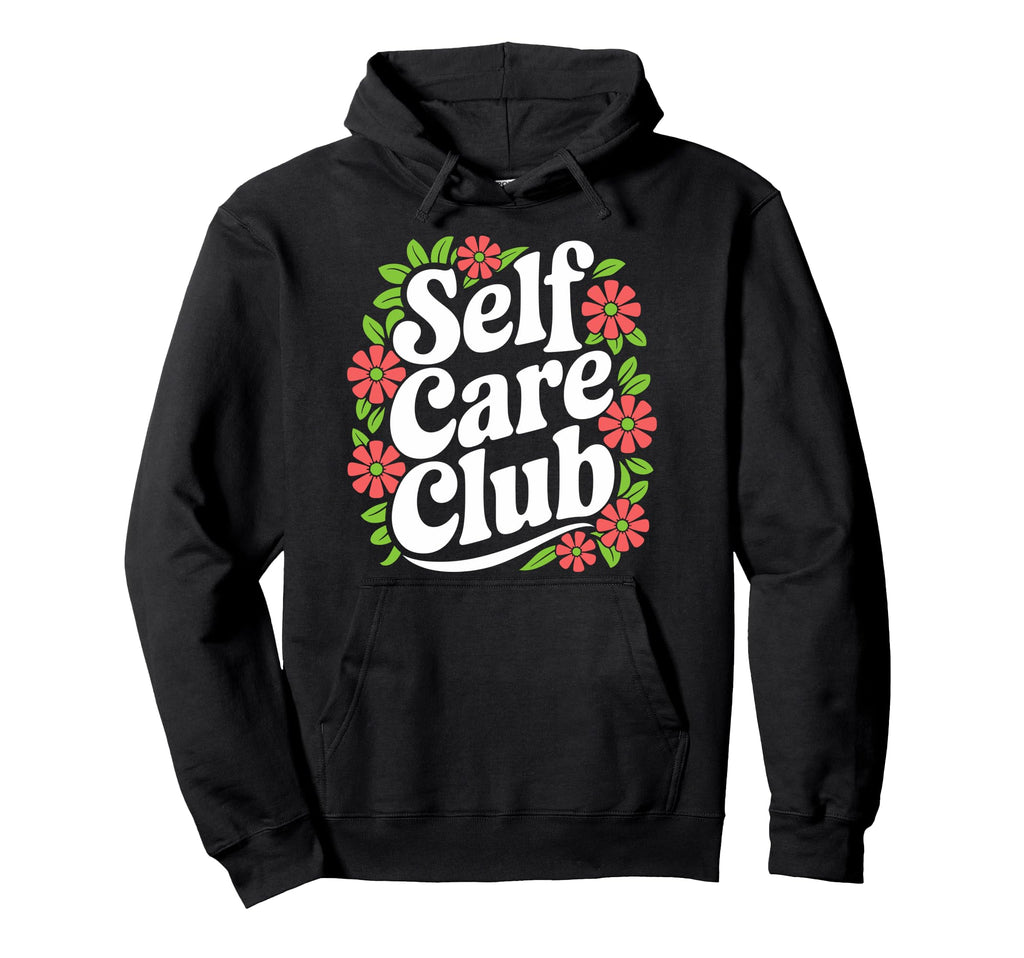 Self Care Club Self Love Mental Health Hoodie - Graphic Print Men Women - T-Shirt, Sweatshirt, Hoodie