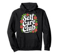 Self Care Club Self Love Mental Health Hoodie - Graphic Print Men Women - T-Shirt, Sweatshirt, Hoodie