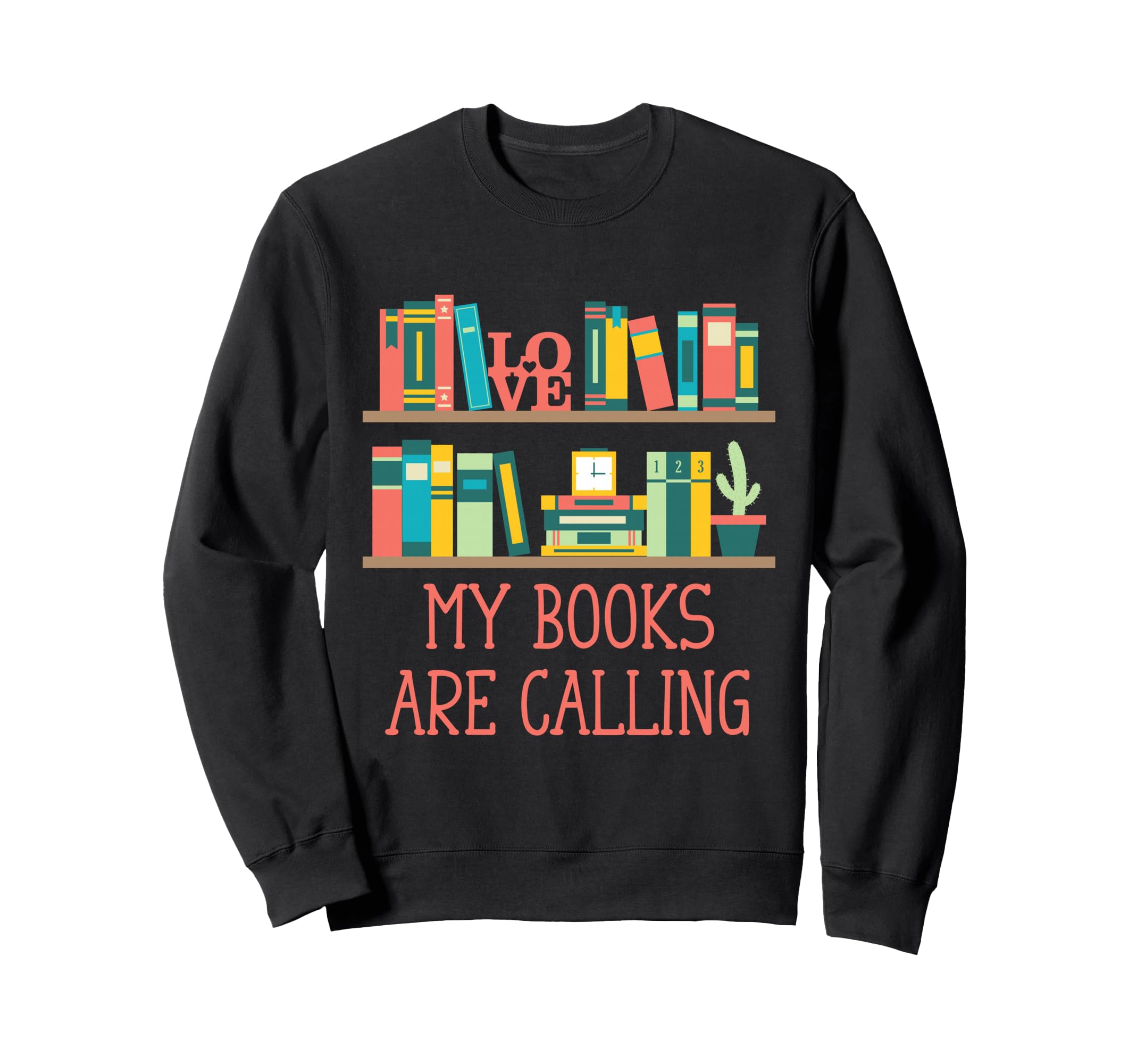 My Books Are Calling Funny Sweatshirt - Custom Art Print Men Women - T-Shirt, Sweatshirt, Hoodie