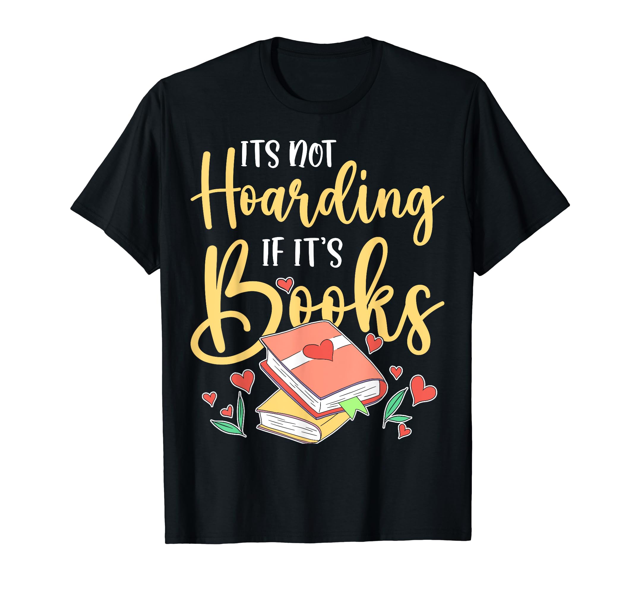 Its Not Hoarding If Its Books Hoarder T-Shirt - Trendy Graphic for Adults - T-Shirt, Sweatshirt, Hoodie