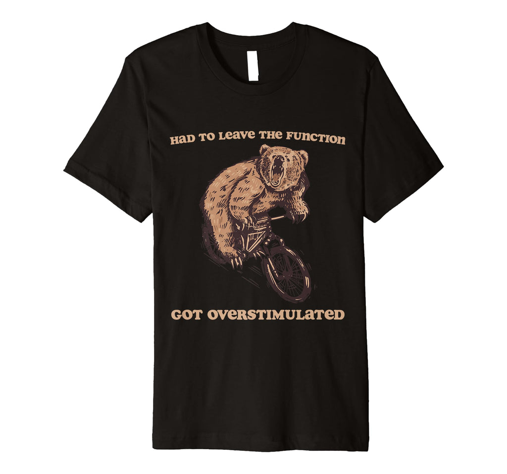 Had To Leave Function Got T-Shirt - Custom Art Print for Adults - T-Shirt, Sweatshirt, Hoodie