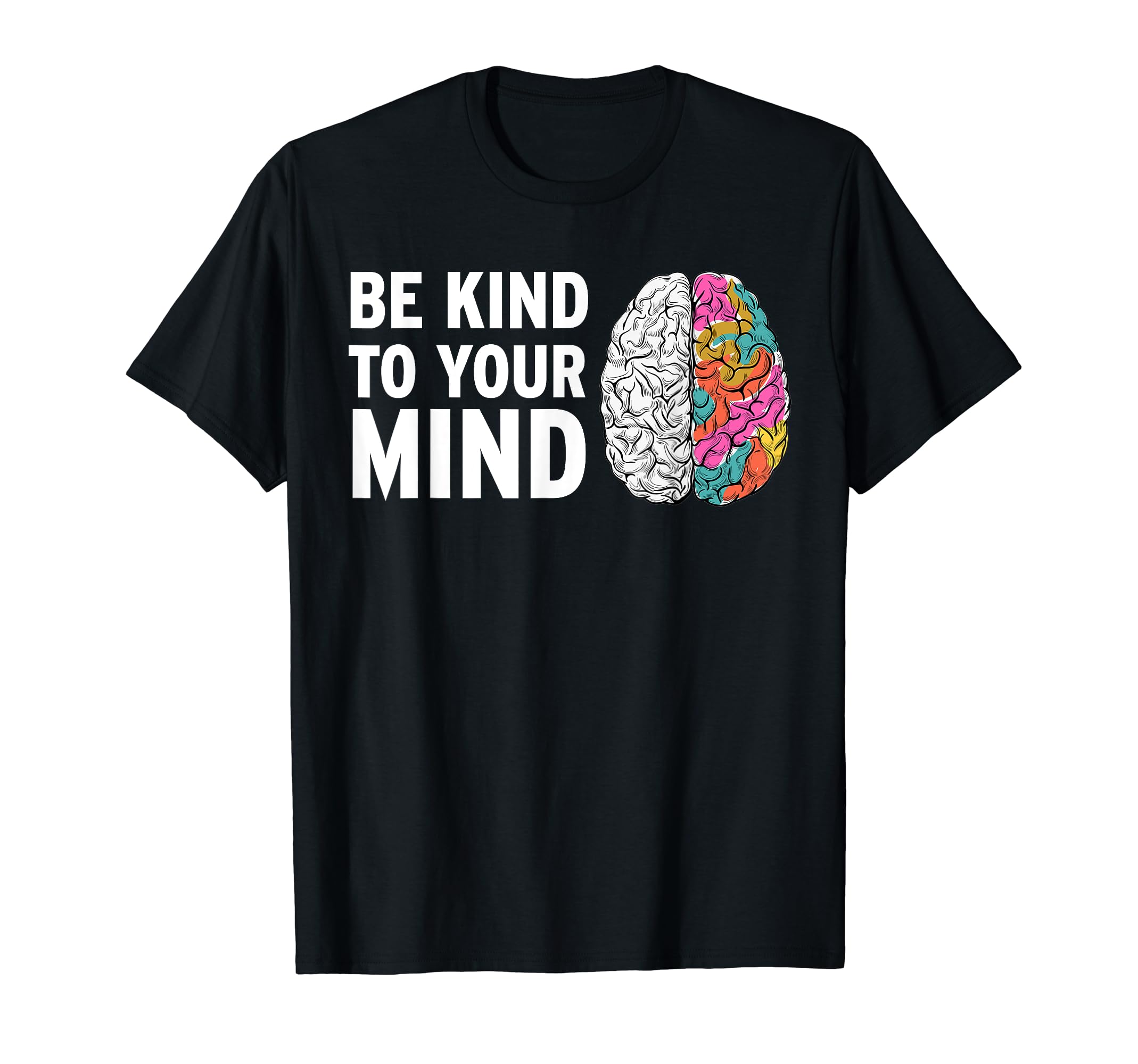 Be Kind To Your Mind Mental Health T-Shirt - Unique Graphic Unisex - T-Shirt, Sweatshirt, Hoodie