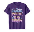 Diamond Painting Is My Therapy Funny T-Shirt - Streetwear Style for Adults - T-Shirt, Sweatshirt, Hoodie