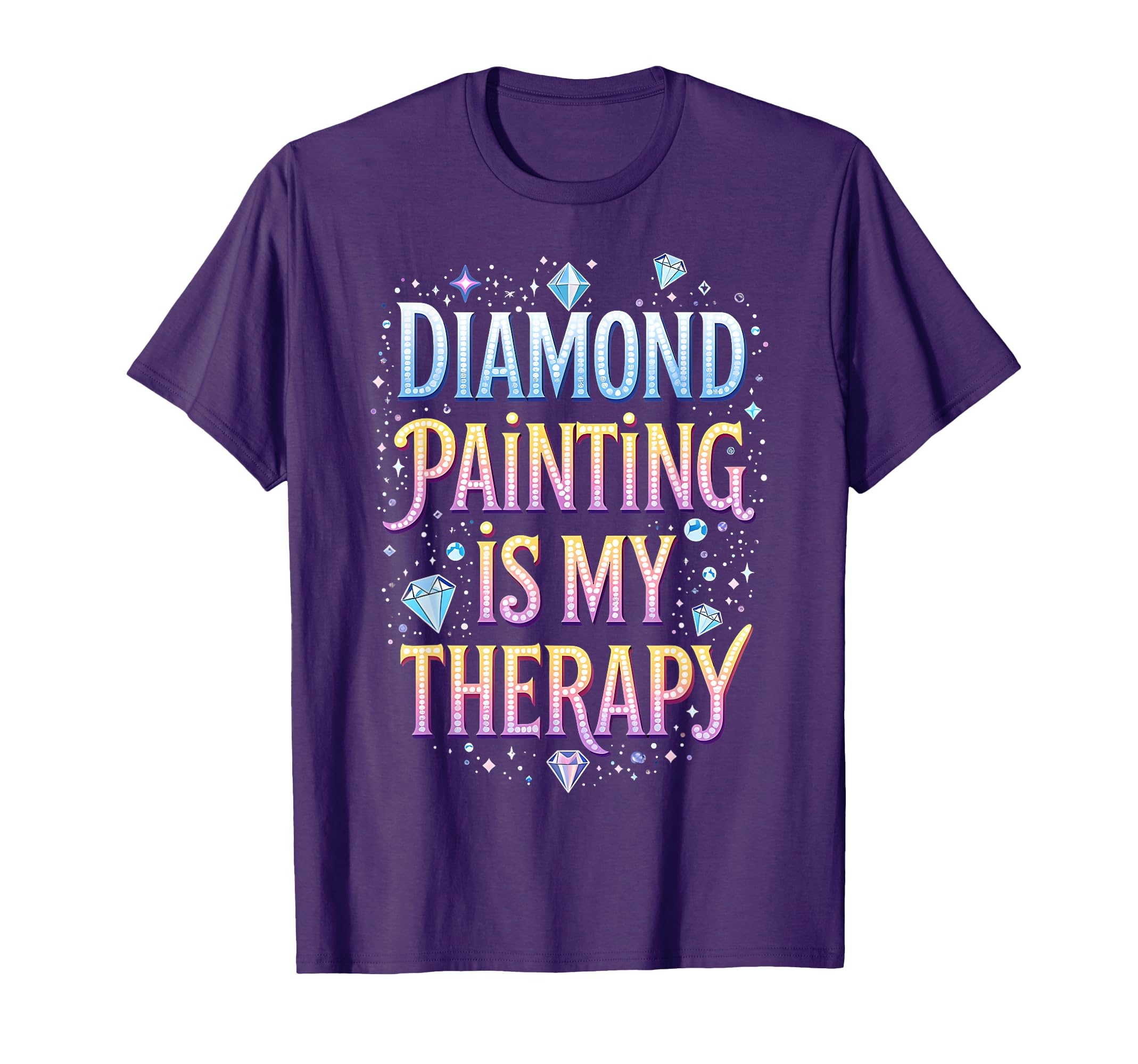 Diamond Painting Is My Therapy Funny T-Shirt - Streetwear Style for Adults - T-Shirt, Sweatshirt, Hoodie