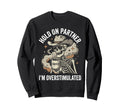 Hold Partner Im Overstimulated Skeleton Sweatshirt - Unique Graphic Unisex - T-Shirt, Sweatshirt, Hoodie