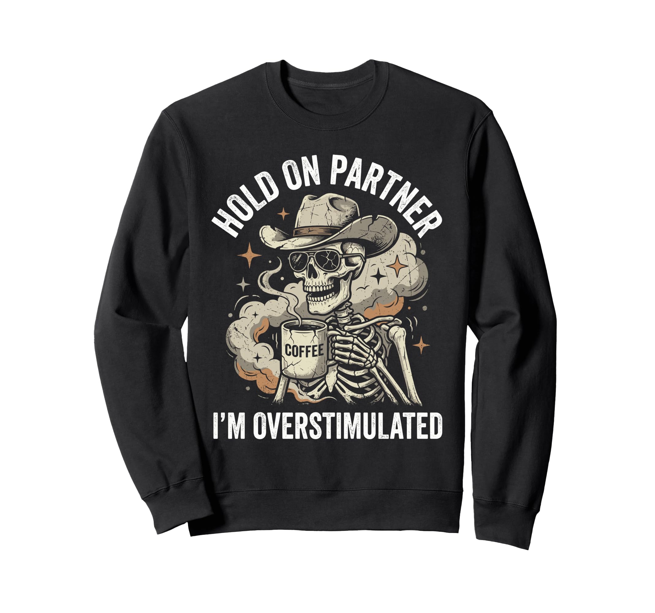 Hold Partner Im Overstimulated Skeleton Sweatshirt - Unique Graphic Unisex - T-Shirt, Sweatshirt, Hoodie