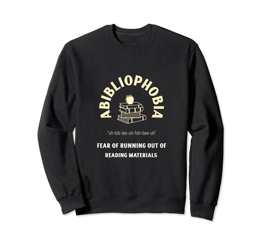 Abibliophobia Bibliophiles And Sweatshirt - Unique Graphic for Adults - T-Shirt, Sweatshirt, Hoodie