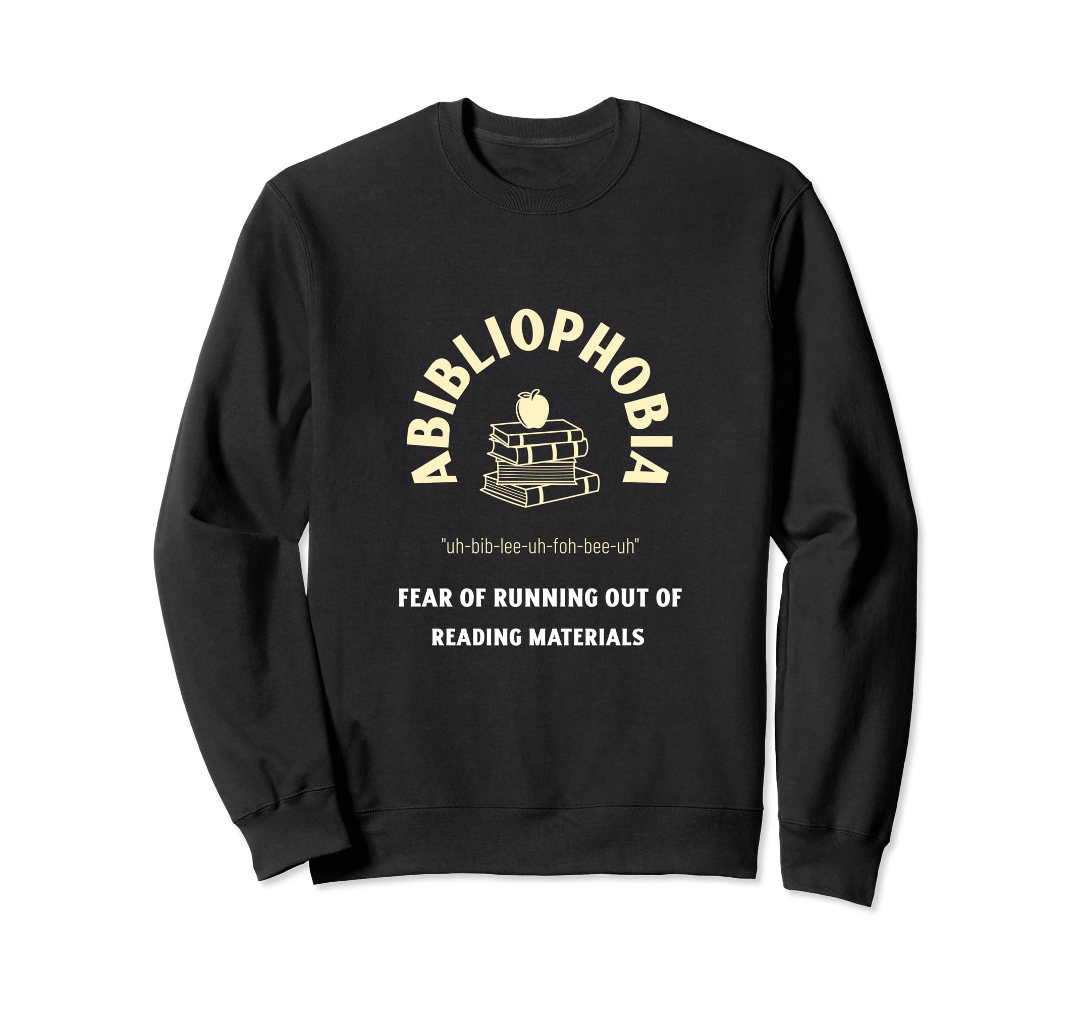 Abibliophobia Bibliophiles And Sweatshirt - Unique Graphic for Adults - T-Shirt, Sweatshirt, Hoodie