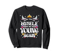 Taking Time Myself Makes Me Feel Young Sweatshirt - Trendy Graphic Unisex - T-Shirt, Sweatshirt, Hoodie