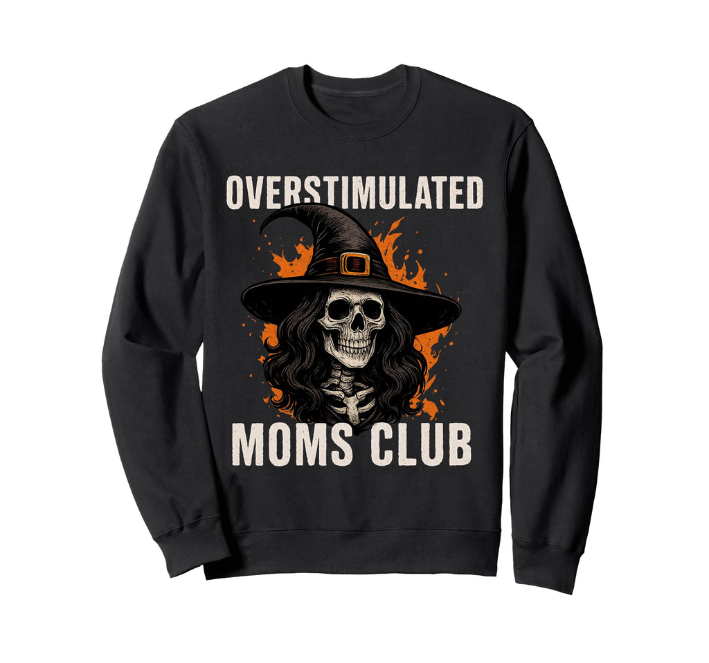 Overstimulated Moms Club Skeleton Sweatshirt - Aesthetic Graphic for Adults - T-Shirt, Sweatshirt, Hoodie