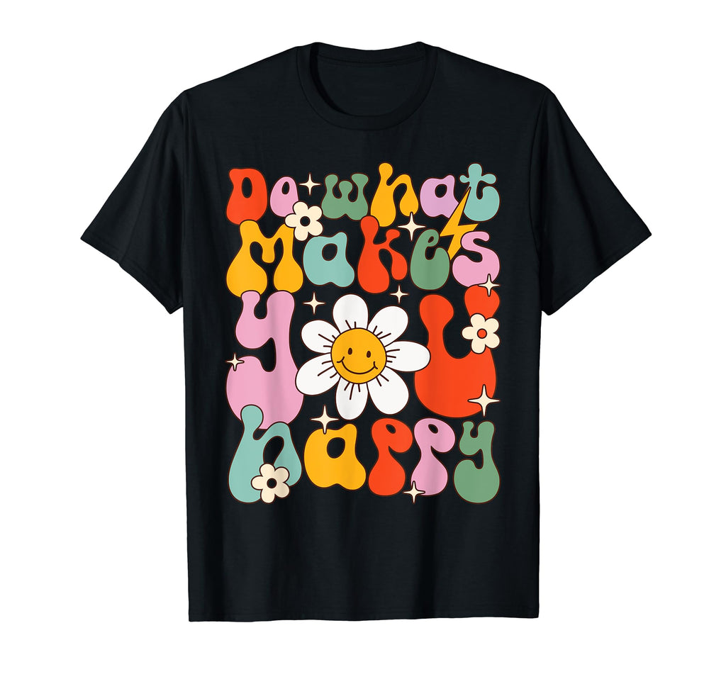 Do What Makes You Happy Positive T-Shirt - Fun Novelty Design Unisex - T-Shirt, Sweatshirt, Hoodie
