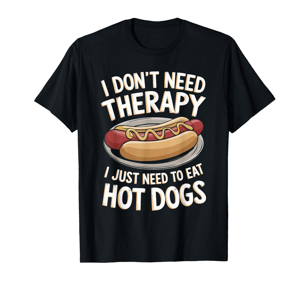 I Dont Need Therapy Just Hot Dogs T-Shirt - Aesthetic Graphic for Adults - T-Shirt, Sweatshirt, Hoodie