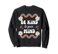 Be Kind To Your Mind Rainbow Sweatshirt - Fun Novelty Design for Adults - T-Shirt, Sweatshirt, Hoodie