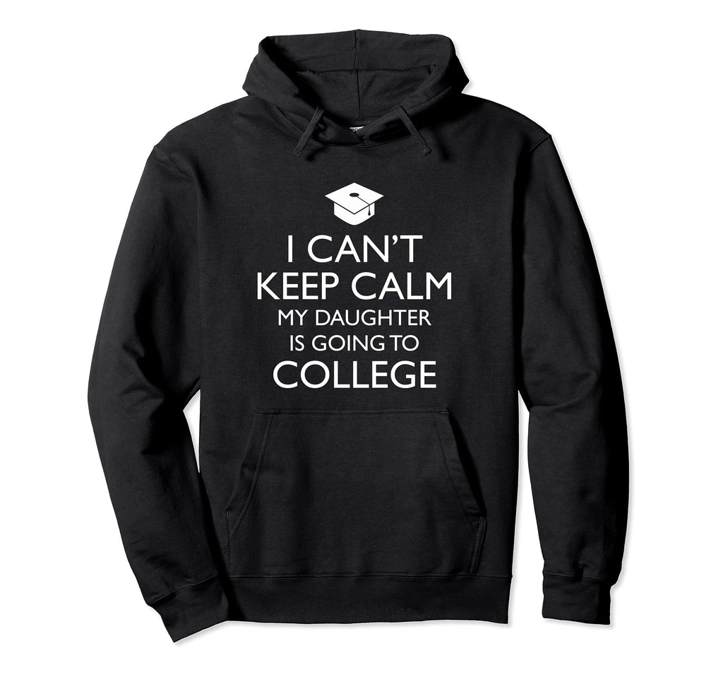 I Cant Keep Calm My Daughter Is Going To Hoodie - Custom Art Print Unisex - T-Shirt, Sweatshirt, Hoodie