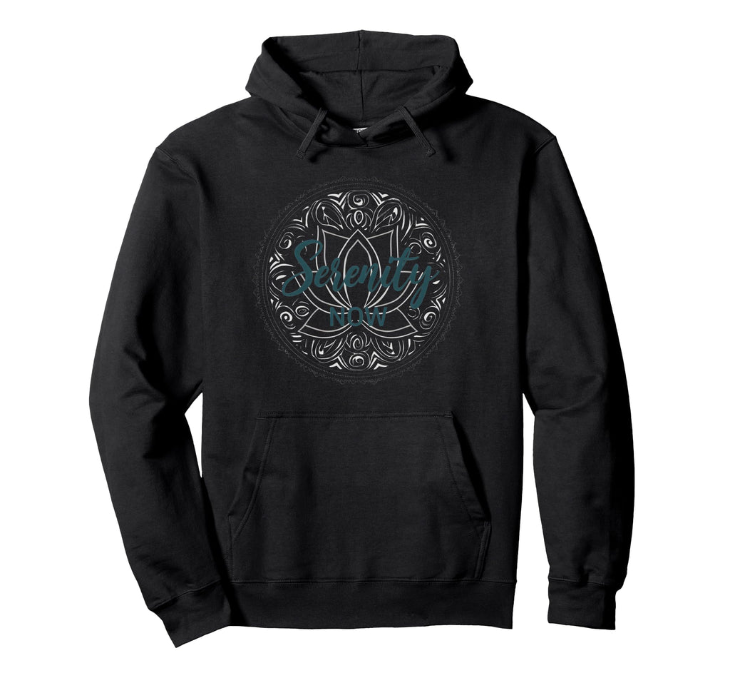 Serenity Now Zen Lotus Mandala Hoodie - Streetwear Style Men Women - T-Shirt, Sweatshirt, Hoodie