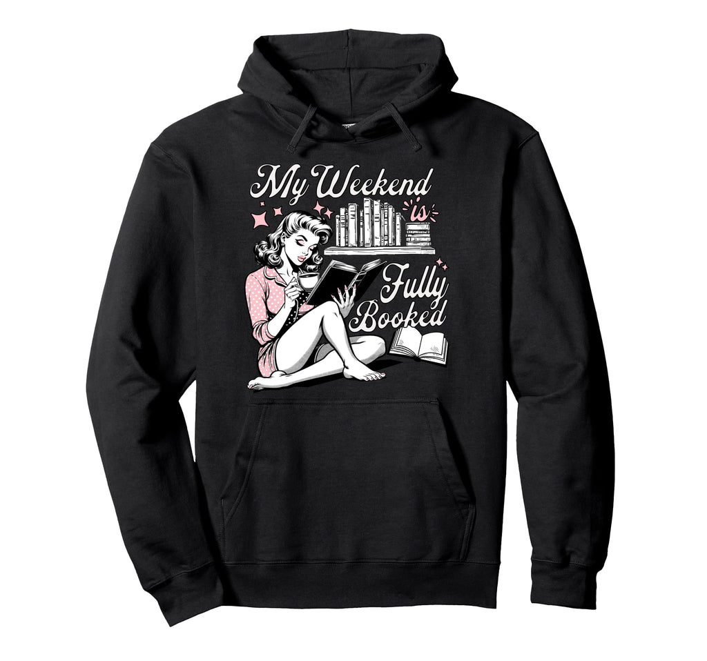My Weekend Is Fully Booked Book Lover Hoodie - Novelty Apparel for Adults - T-Shirt, Sweatshirt, Hoodie