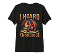 I Hoard Knowledge Dragon Book Lover T-Shirt - Casual Everyday Wear Unisex - T-Shirt, Sweatshirt, Hoodie