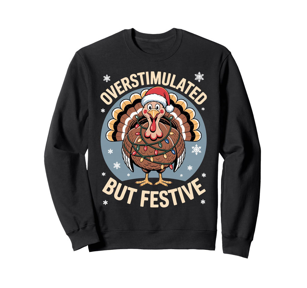 Overstimulated But Festive Turkey Sweatshirt - Custom Art Print Men Women - T-Shirt, Sweatshirt, Hoodie