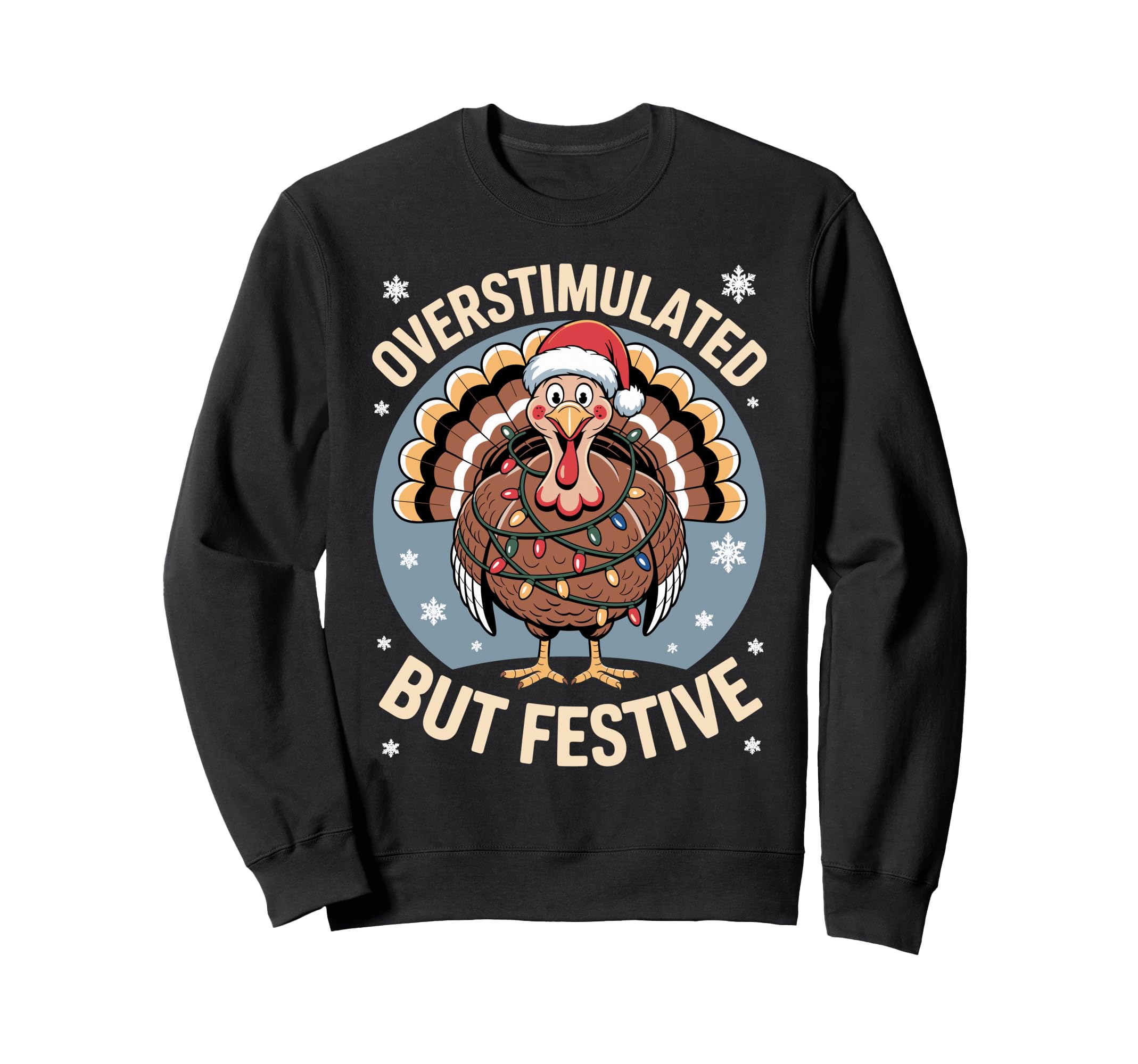Overstimulated But Festive Turkey Sweatshirt - Custom Art Print Men Women - T-Shirt, Sweatshirt, Hoodie