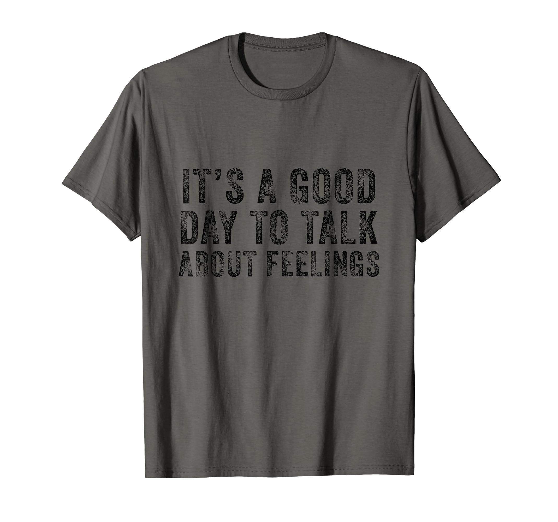 Its Good Day To Talk About Feelings Funny T-Shirt - Novelty Apparel Unisex - T-Shirt, Sweatshirt, Hoodie