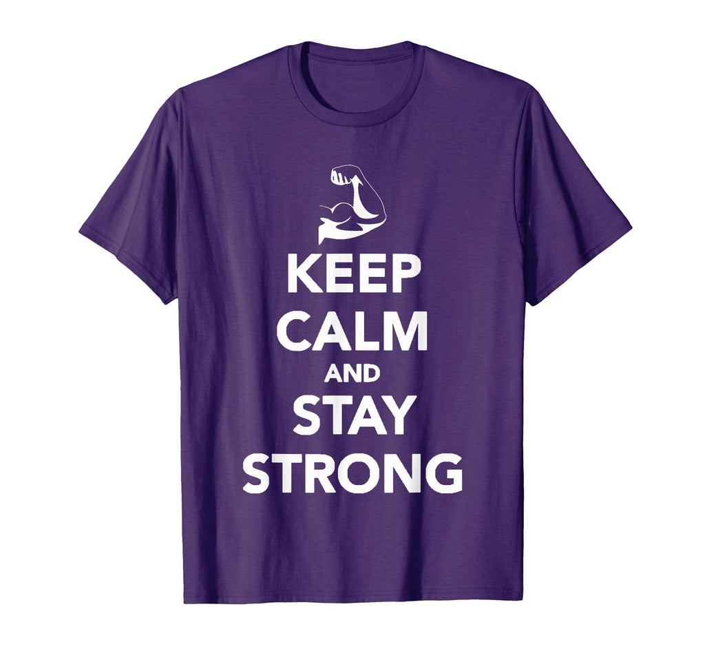 Keep Calm And Stay Strong T-Shirt - Casual Everyday Wear Unisex - T-Shirt, Sweatshirt, Hoodie