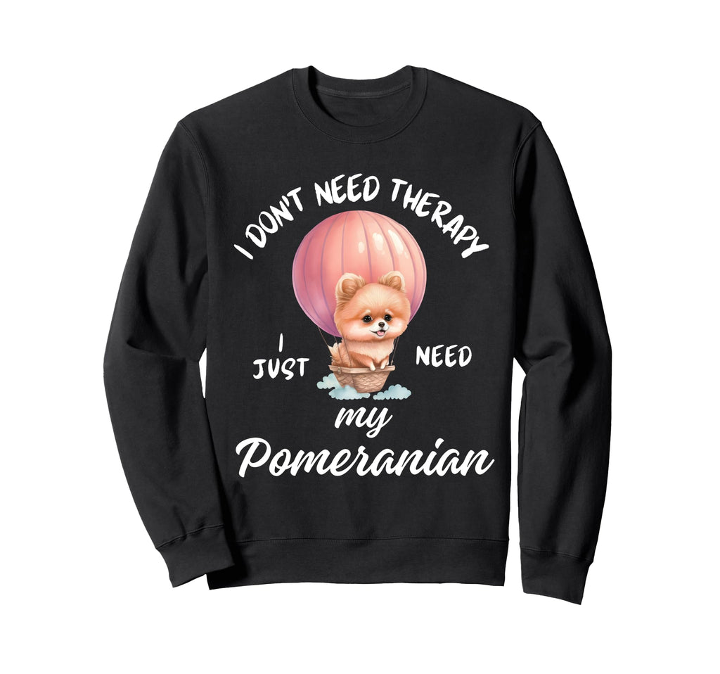Pomeranian Therapy I Have My Dog Sweatshirt - Novelty Apparel Unisex - T-Shirt, Sweatshirt, Hoodie
